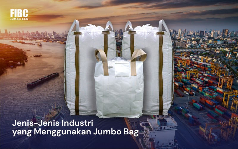 Jenis-Jenis Industri yang Menggunakan Jumbo Bag