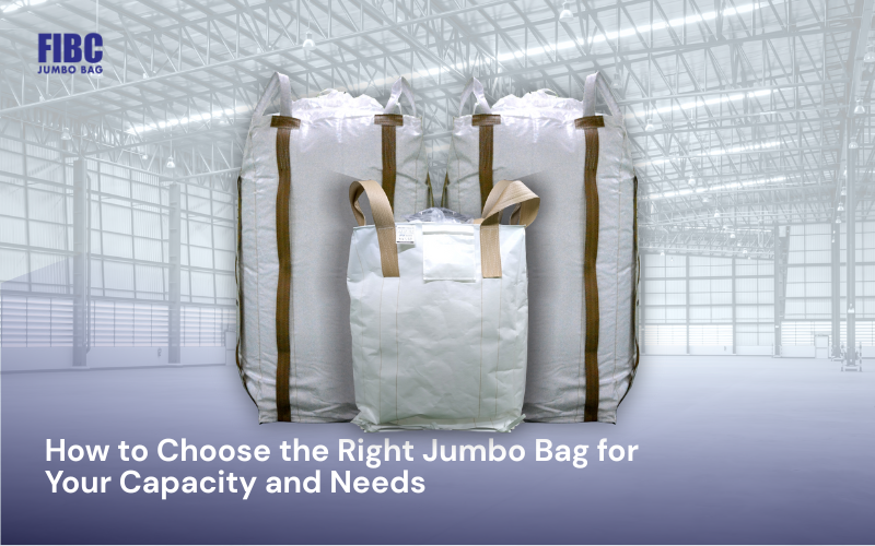 How to Choose the Right Jumbo Bag for Your Capacity and Needs